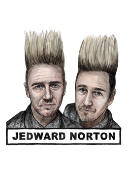 Funny celebrity inspired birthday card with a humours punny twist. Featuring Edward Norton reimagined as Irish pop band Jedward with the hair to match.
