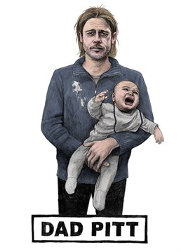 Funny celebrity inspired birthday or new dad card with a humours punny twist. Featuring Hollywood royalty Brad Pitt as a tired and sick stained new father wrestling a crying baby.