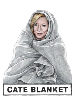 Funny celebrity inspired birthday card with a humours punny twist. Featuring actor Cate Blanchett snuggled up in a warm blanket.