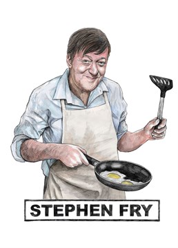 Funny celebrity inspired birthday card with a humours punny twist. Featuring national treasure Stephen Fry cooking a fry-up.