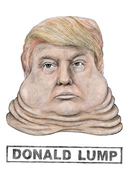 Another classic celebrity pun from Quite Good Birthday cards; it could have been worse Trump also rhymes with dump...