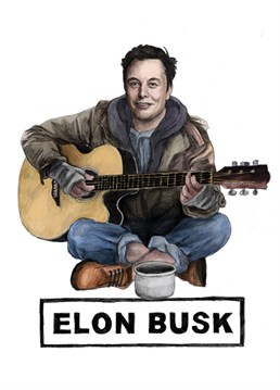 Funny celebrity inspired birthday card with a humours punny twist. Featuring Elon Musk as a busker.