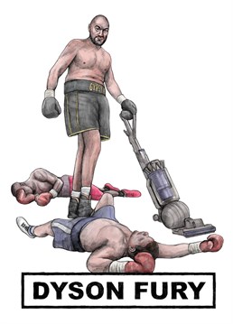 Funny celebrity inspired birthday card featuring Boxer Tyson Fury AKA the Gypsy King doing a spot of hoovering with a Dyson vacuum cleaner.