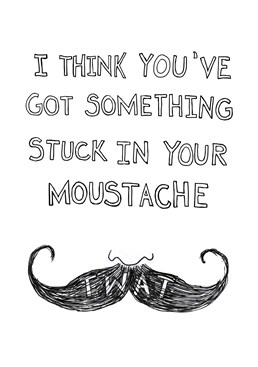 If you know someone who loves his tache and is well a bit of a twat, then surely this is the perfect Birthday card for him.