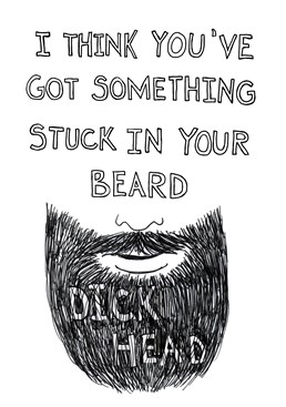 Do you know someone who always has something stuck in their beard? Then send them this silly Quite Good Birthday card.