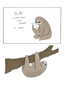 Some people simply like to hang out all day and do nothing, like the sloth. (Rhymes with both, not moth!) Redback Birthday card for the cool dude.