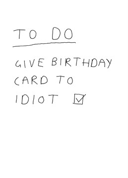 Even morons have birthdays, so remember to send this Redback card. They won't understand the idiot reference.