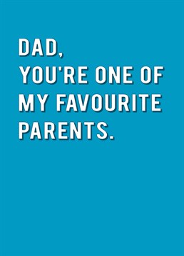 Better him than some random guy off the street! Let Dad know he's one of your favourites with this funny Father's Day card from Redback.