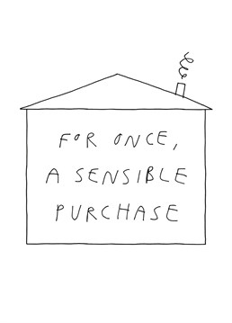 Congratulate friends and family on their new home and their sensible purchasing skills with this funny card from Redback.