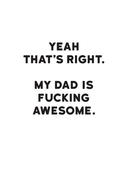 Let your Dad know that he's fucking awesome and that there's no denying it with this Father's Day card from Redback. You may need to say sorry for the swearing, but it's the thought that counts!