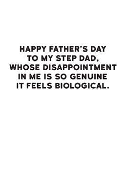He can be disappointed in you even if he's not your biological Dad! Wish your Step-Dad a happy Father's Day with this funny card from Redback.