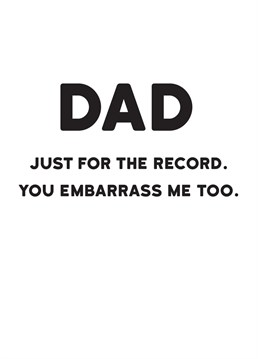 Of course he's an embarrassment - he's your Dad! Make sure he knows that you appreciate him regardless by sending him this funny Birthday card from Redback.