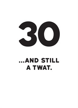 No matter how old they get, it doesn't seem to stop them from behaving like a twat! Celebrate thirty years with this rude Redback milestone birthday card.