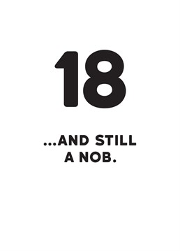 They've officially become an adult, but it doesn't seem to stop them from behaving like a nob! Celebrate eighteen years with this rude Redback milestone birthday card.