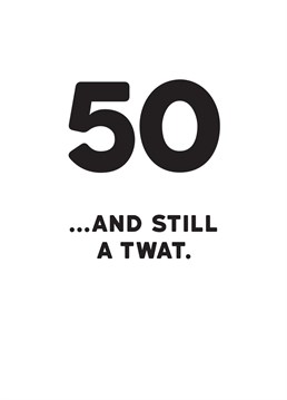 No matter how old they get, it doesn't seem to stop them from behaving like a twat! Celebrate fifty years with this rude Redback milestone birthday card.