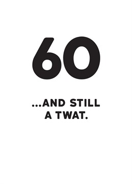 No matter how old they get, it doesn't seem to stop them from behaving like a twat! Celebrate sixty years with this rude Redback milestone birthday card.