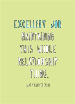Excellent job! Wish your partner a happy anniversary with this funny card from Redback that lets them know that the success of your relationship is (mostly) down to them!