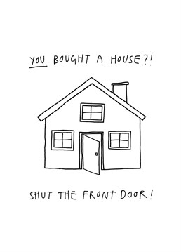 Shut the front door! Congratulate your favourites with this funny illustrated new home card from Redback.