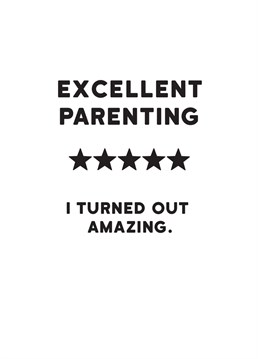 Ain't that the truth! Congratulate a parent on their excellent parenting skills with this cheeky humour card from Redback.