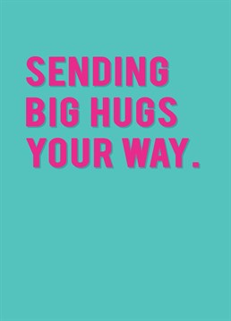 Let a loved one know that you are thinking of them. Whether they are unwell or going through a difficult time, send them some love with this sweet big hugs design. Designed by Redback.