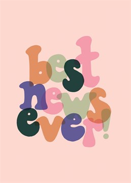 Born out of the desire to bring some positivity to people's lives! With a mix of punchy colours, hand written type and an uplifting 'Best news ever' sentiment. This card helps to congratulate and evoke a happy and positive feeling.