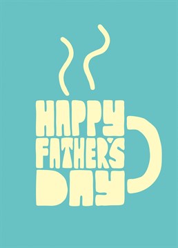 Your dad deserves a cuppa on Father's Day, but if you're not there to make one for him, send him this Roisin Cafferty card instead.