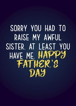 At least your Dad has you! Send him this fun Father's Day card.