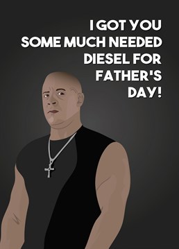 Send your Dad this fun Fast and Furious themed Father's Day card, since other Diesel is so expensive!