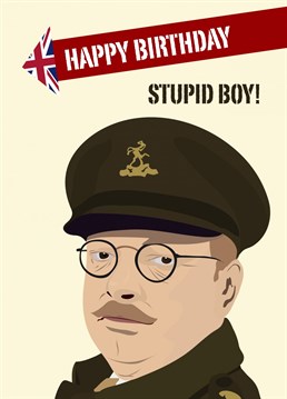 Send the stupid boy in your life this fun Dads Army themed card.