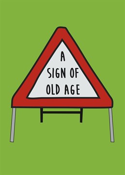 Send your friends and family a fun sign... of old age...sign!