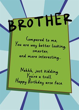 Send your Brother this friendly reminder this birthday, he's a torll compared to you!
