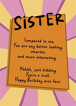 Send your troll face Sister a reminder this birthday, you're the better one!
