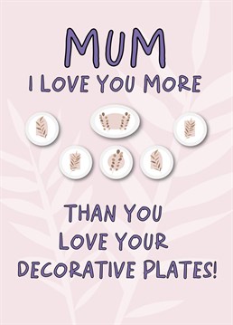 Does you Mum LOVE her decorative plates?! Send her this fun birthday card.