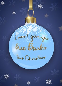 Send your partner a funny reminder you won't give him blue baubles this Christmas!