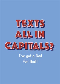 Does your Dad always text in CAPS! There's a Dad for that! Send yours this fun Father's Day card.