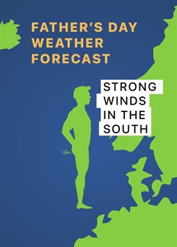 Is there always Strongs winds from the south when your Dad is around?! Send him this funny weather forecast Father's Day card.