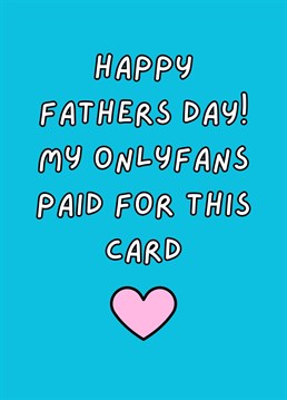 Happy Father's Day! My Onlyfans Paid For This Card. This year send your Dad this hilariously cheeky Father's Day card. By Rooster Cards.