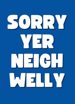 This year send your loved one this hilarious Scottish themed card. To the non-native, this translates to "Sorry You're Not Well". Perfect to send a smile. By Rooster Cards.