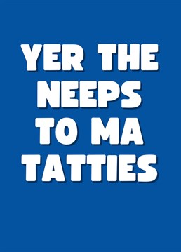 This year send your loved one this hilarious Scottish themed card. To the non-native, this translates to "You're The N*ps To My T*tties". Perfect to send as a birthday card, Valentines Day Card, or even just to send a smile. By Rooster Cards.