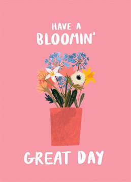 Wish your loved one a bloomin' great birthday with this floral card!
