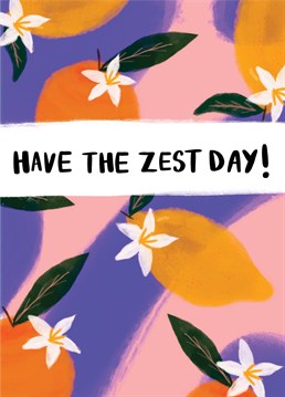 Wish your loved one the best day with this zesty birthday card!