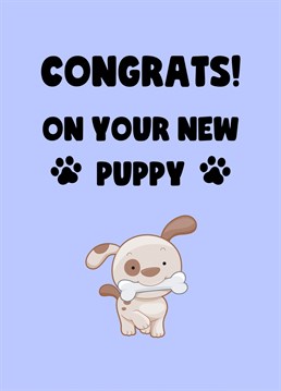 Yippee! You've got a new puppy, time to celebrate having to pick up all that poop with this cute card.