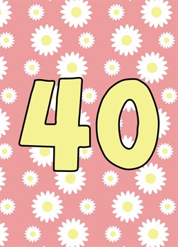 Wish them a happy 40th Birthday with this cute floral card.