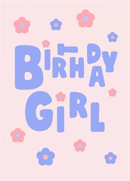 This cute flower design card is perfect to celebrate the Birthday Girl's special day