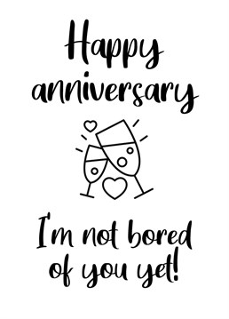 Happy Anniversary. Add a bit of humour to their anniversary card.