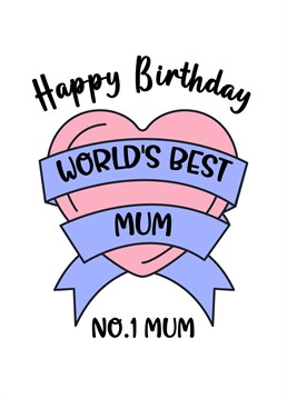 Shout out to all the World's Best Mum! Let your Mum know she is your number one on her birthday.