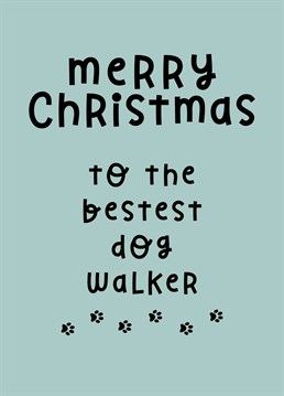 Don't forget your dog's amazing walker this Christmas. Let them know how much you and your dog appreciate them with this card.
