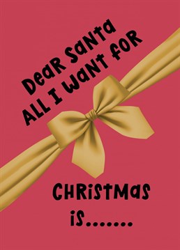 Let someone know what you want off Santa with this Christmas card.