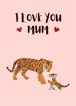 Send your mum this super cute tiger and cub card. She is the Queen of the Jungle after all!