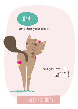 Another year older, but you've still got it! Wish a lovely lady in your life a wonderful birthday with this cheeky cat birthday card brought to you by ruth roschatt designs.